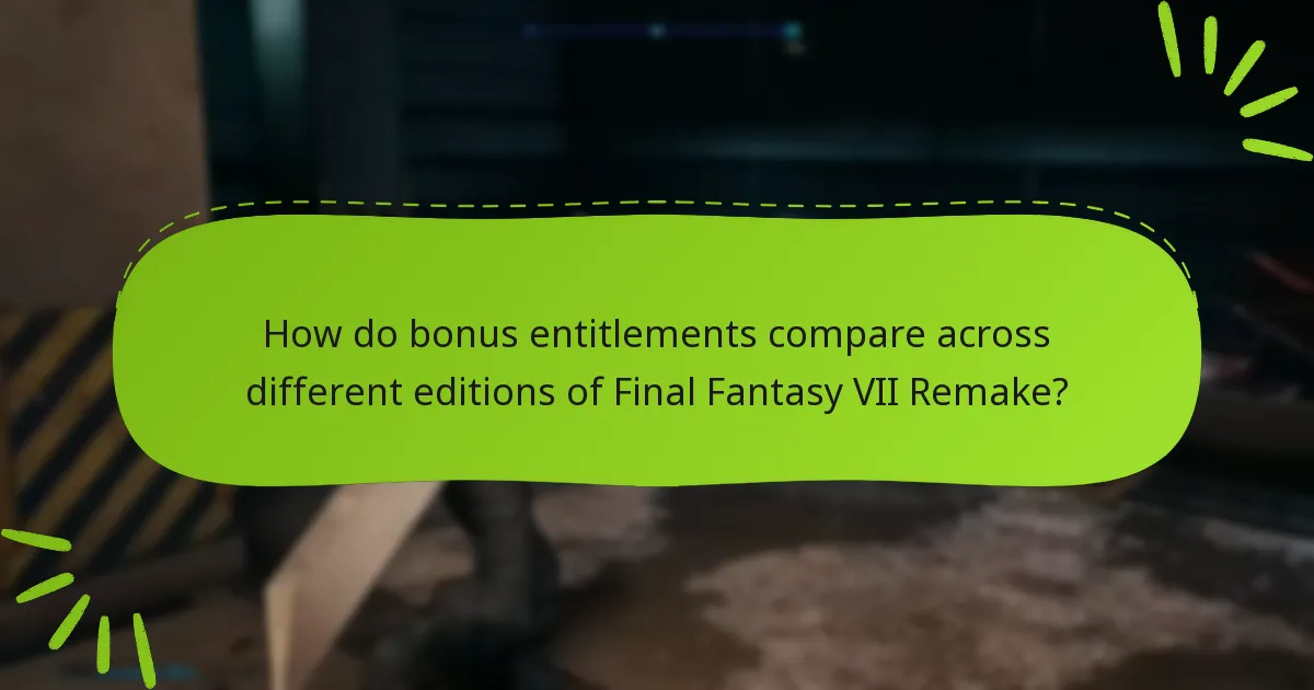 How do bonus entitlements compare across different editions of Final Fantasy VII Remake?