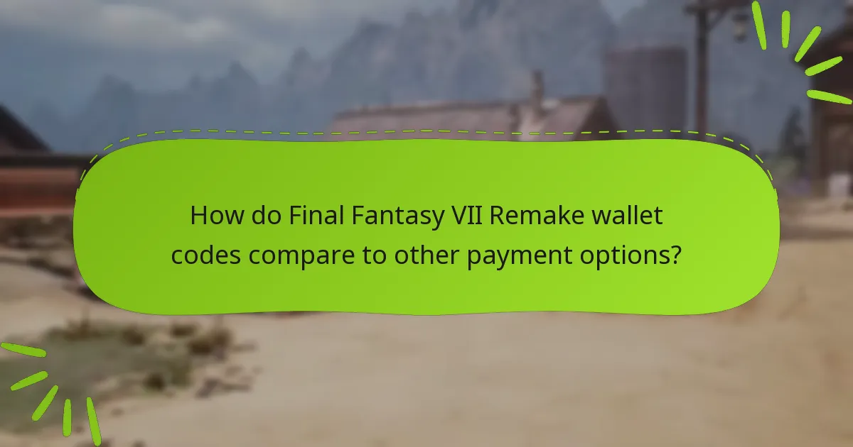 How do Final Fantasy VII Remake wallet codes compare to other payment options?
