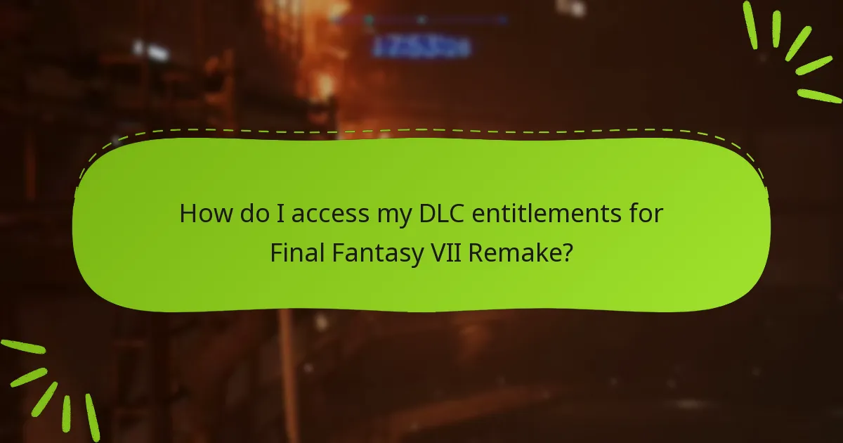 How do I access my DLC entitlements for Final Fantasy VII Remake?