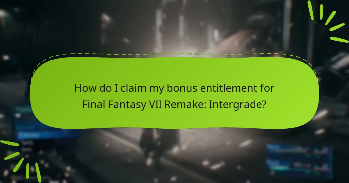 How do I claim my bonus entitlement for Final Fantasy VII Remake: Intergrade?