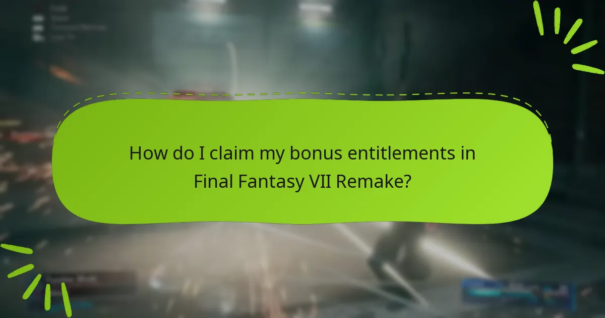 How do I claim my bonus entitlements in Final Fantasy VII Remake?