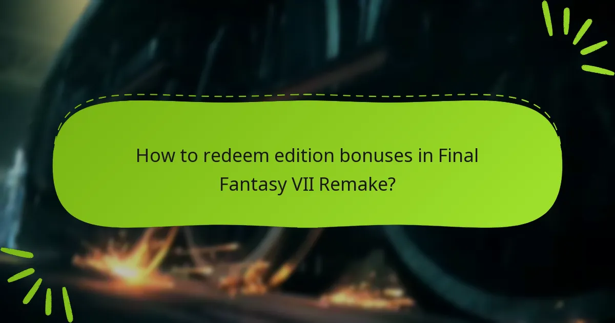How to redeem edition bonuses in Final Fantasy VII Remake?