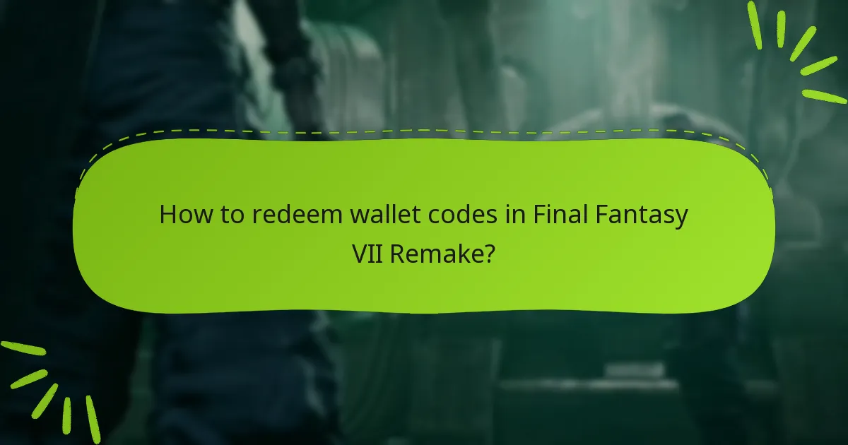 How to redeem wallet codes in Final Fantasy VII Remake?