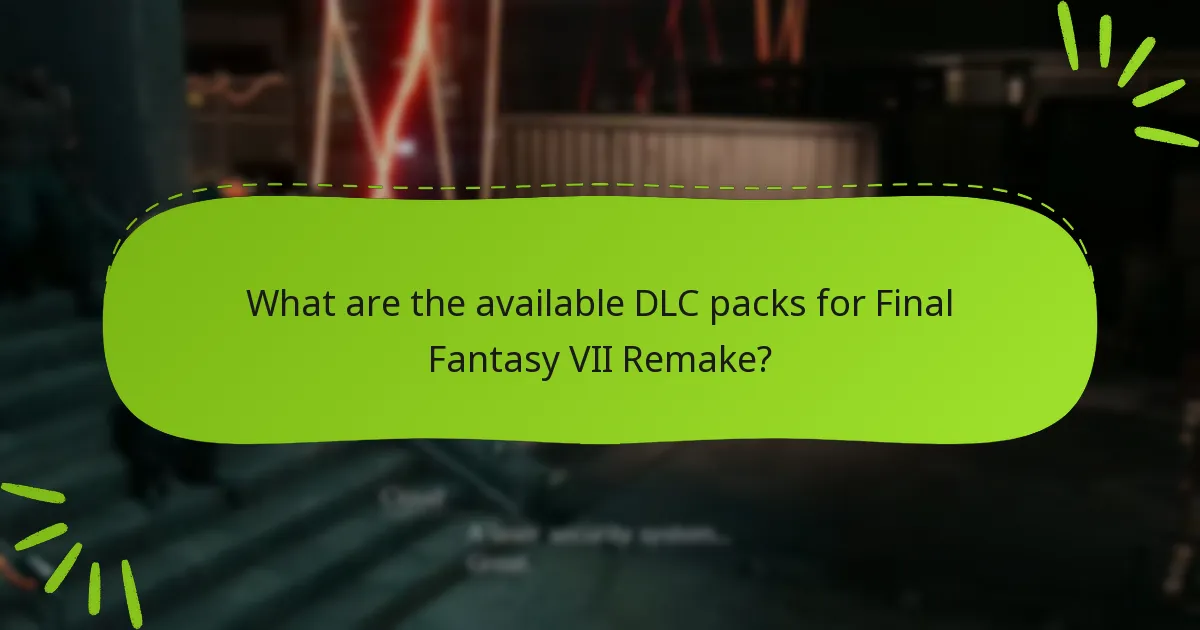 What are the available DLC packs for Final Fantasy VII Remake?