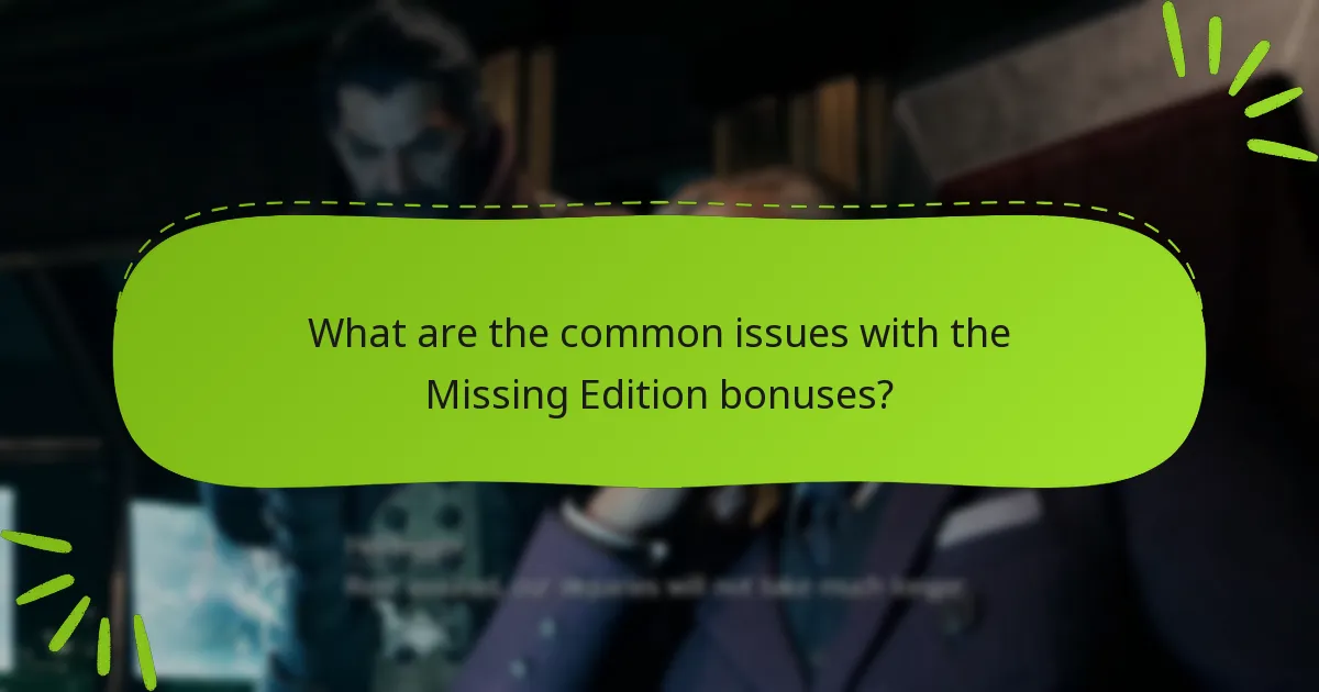 What are the common issues with the Missing Edition bonuses?