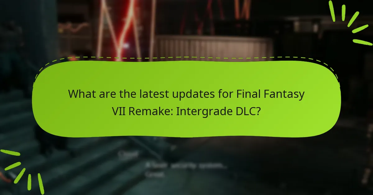 What are the latest updates for Final Fantasy VII Remake: Intergrade DLC?