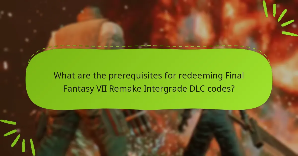 What are the prerequisites for redeeming Final Fantasy VII Remake Intergrade DLC codes?