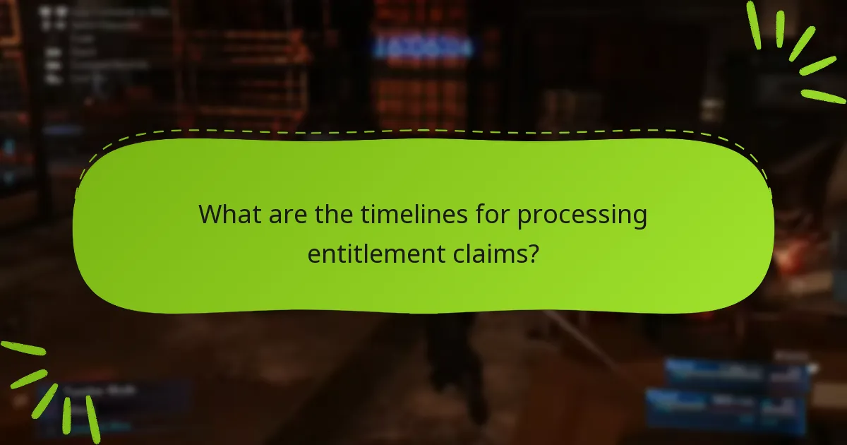 What are the timelines for processing entitlement claims?