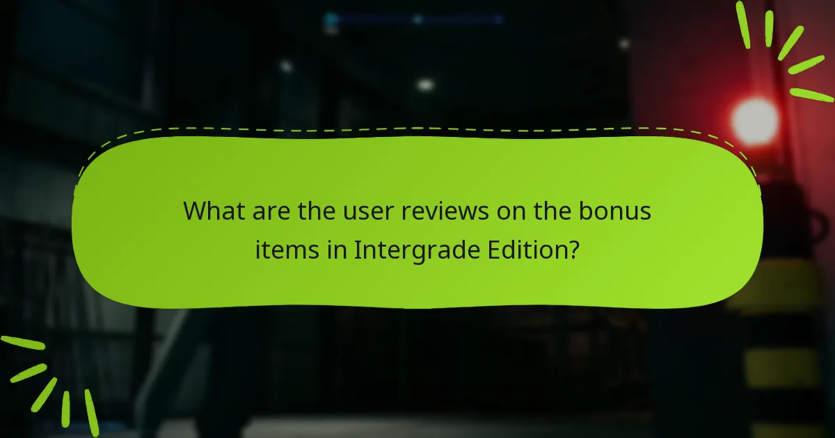 What are the user reviews on the bonus items in Intergrade Edition?