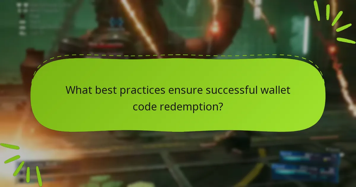 What best practices ensure successful wallet code redemption?