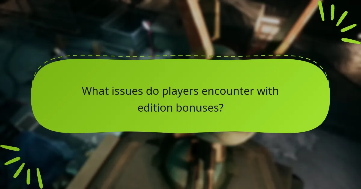 What issues do players encounter with edition bonuses?