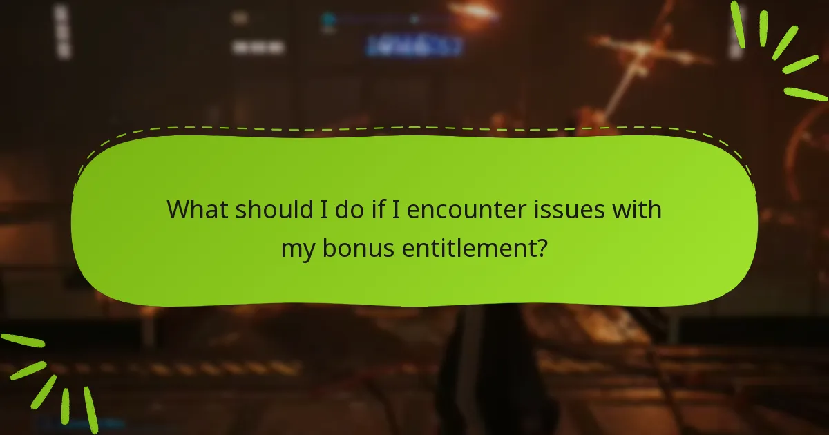 What should I do if I encounter issues with my bonus entitlement?