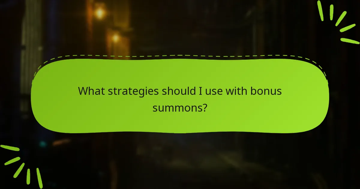 What strategies should I use with bonus summons?