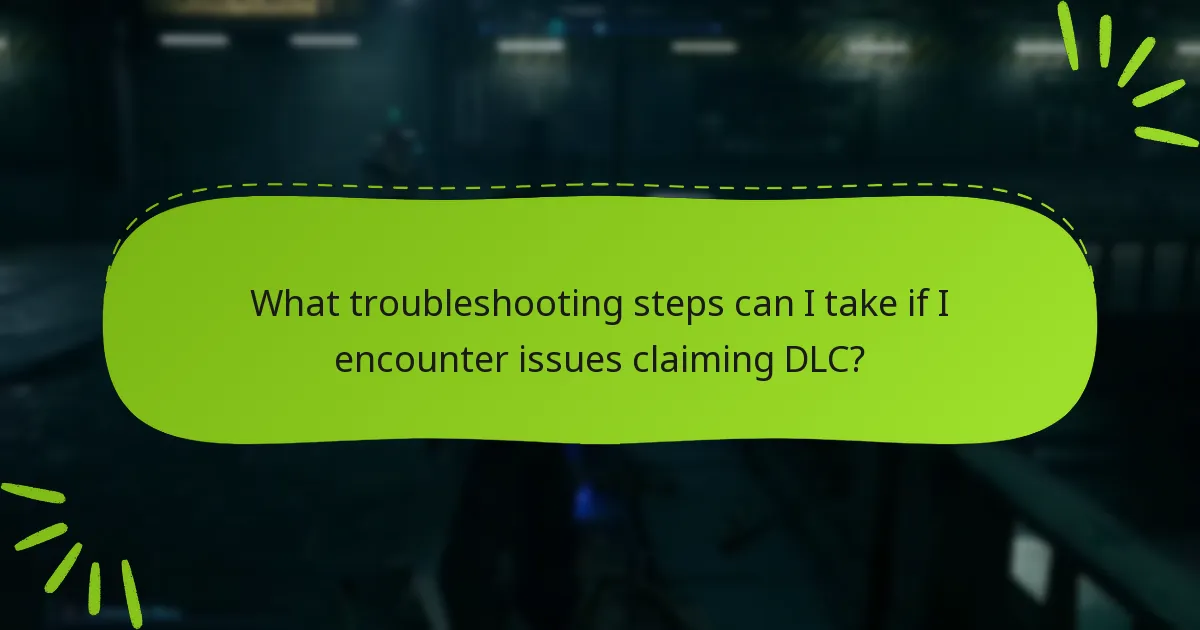 What troubleshooting steps can I take if I encounter issues claiming DLC?