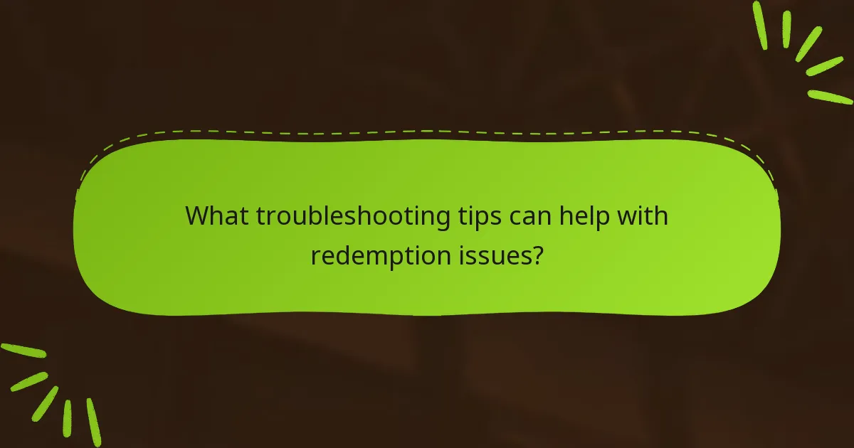 What troubleshooting tips can help with redemption issues?