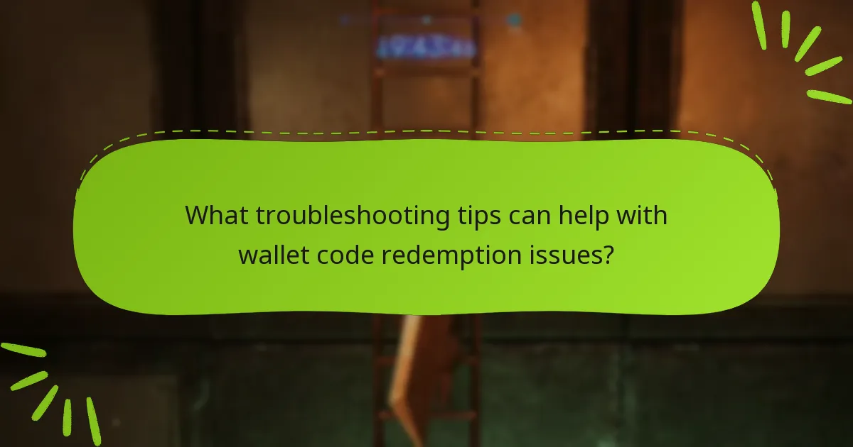 What troubleshooting tips can help with wallet code redemption issues?