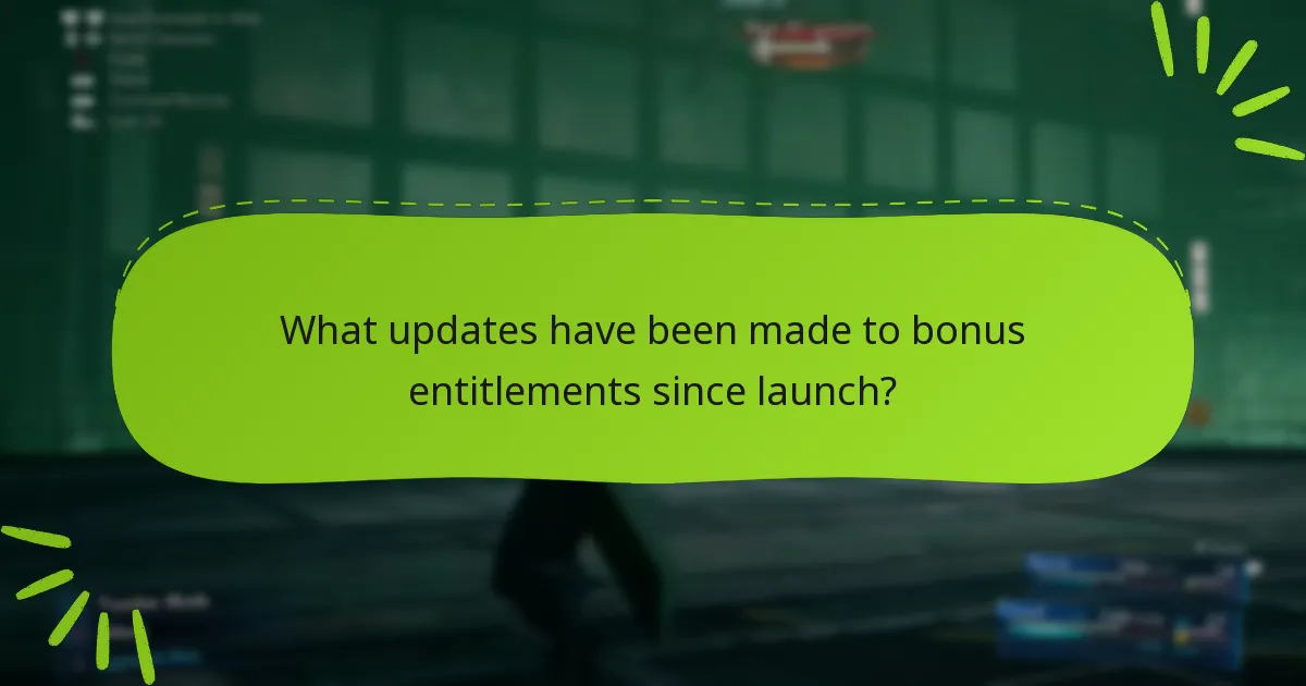What updates have been made to bonus entitlements since launch?