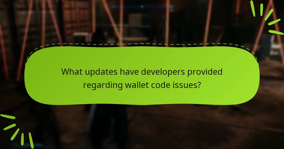 What updates have developers provided regarding wallet code issues?