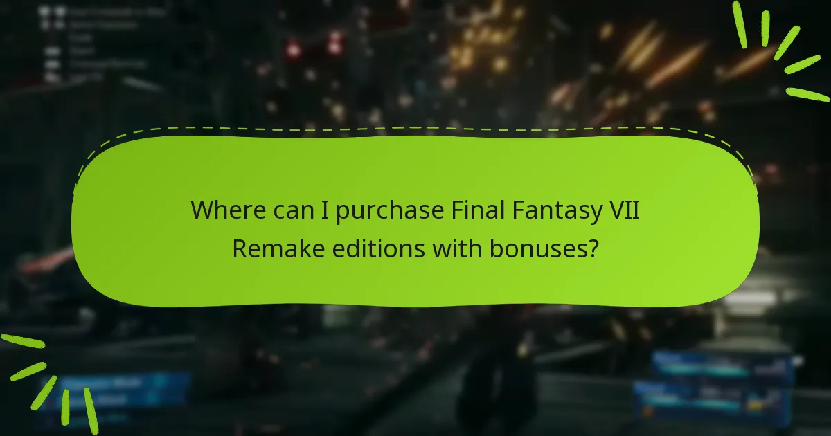 Where can I purchase Final Fantasy VII Remake editions with bonuses?