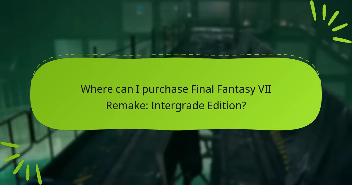 Where can I purchase Final Fantasy VII Remake: Intergrade Edition?