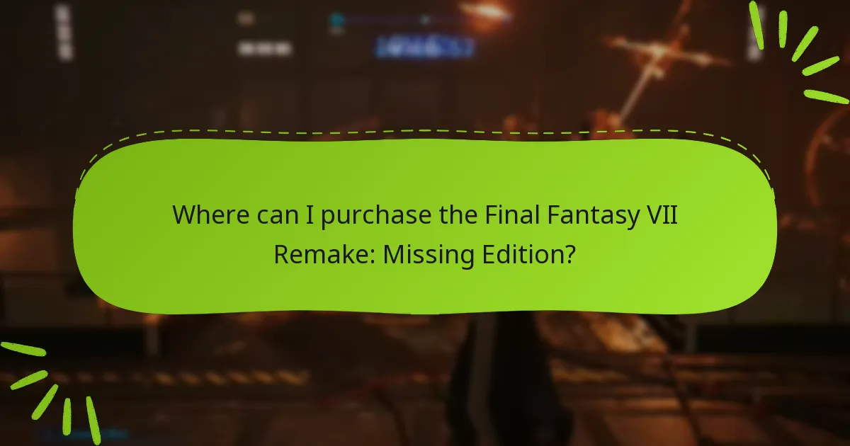Where can I purchase the Final Fantasy VII Remake: Missing Edition?