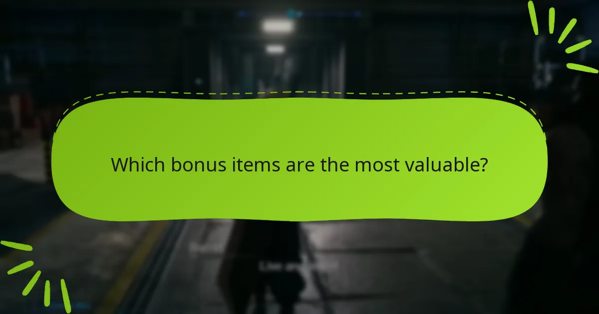 Which bonus items are the most valuable?