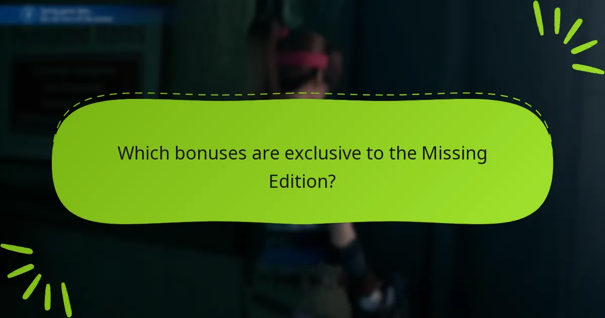 Which bonuses are exclusive to the Missing Edition?