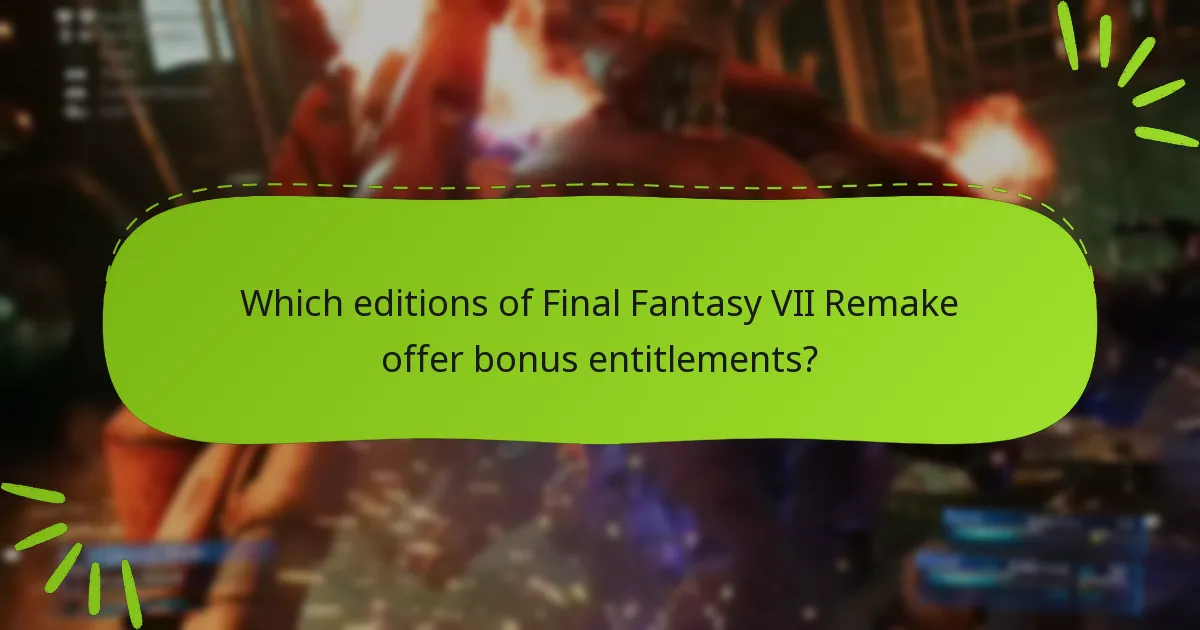 Which editions of Final Fantasy VII Remake offer bonus entitlements?