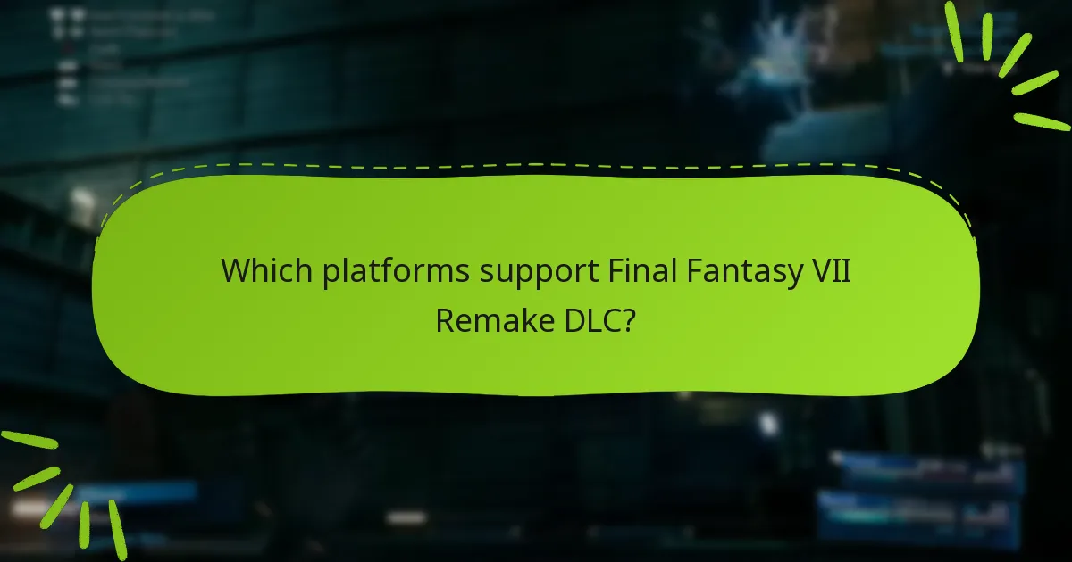 Which platforms support Final Fantasy VII Remake DLC?