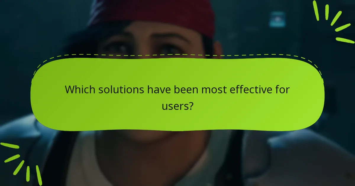 Which solutions have been most effective for users?