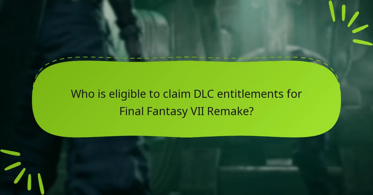 Who is eligible to claim DLC entitlements for Final Fantasy VII Remake?
